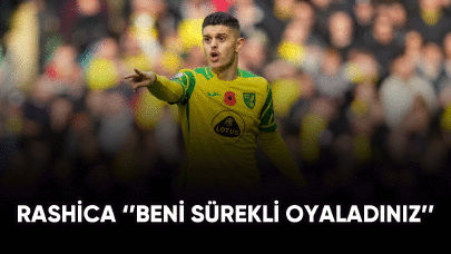 Rashica ''beni sürekli oyaladınız''