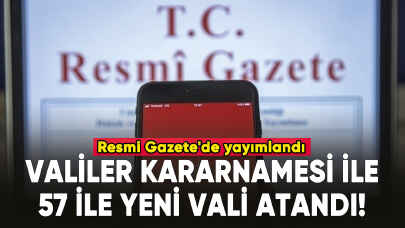 Resmi Gazete'de yayımlandı: Valiler Kararnamesi ile 57 ile yeni vali atandı!