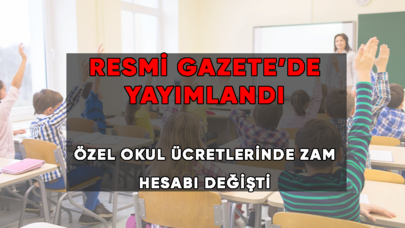 Resmi Gazete’den duyuruldu! Özel okul ücretlerine zam hesabı değişti