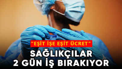 Sağlıkçılar 2 gün iş bırakıyor