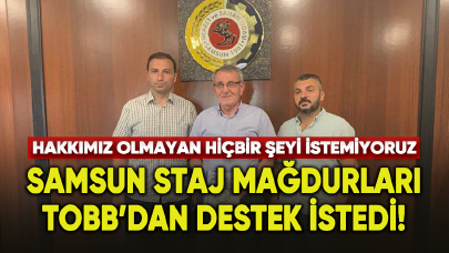 Samsun Staj Mağdurları TOBB’dan destek istedi!