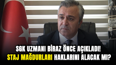 SGK uzmanı biraz önce açıkladı! Staj mağdurları haklarını alacak mı?