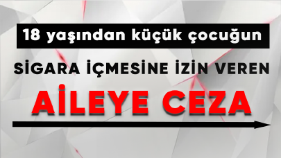 Sigara içen 18 yaş altı çocukların ailelerine ceza uygulanacak