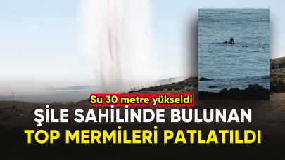 Şile sahilinde bulunan top mermileri fünyeyle patlatıldı