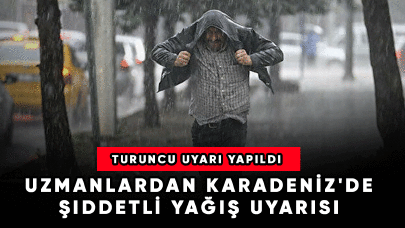 Uzmanlardan Karadeniz'de şiddetli yağış uyarısı