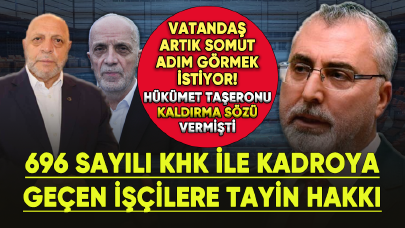 Tayin Hakkı İçin Gözler Hükümete Çevrildi! 696 Sayılı KHK ile Kadroya Geçen İşçilere Tayin Hakkı Ne Zaman Çıkacak?