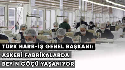 Türk Harb-İş Genel Başkanı: Askeri fabrikalarda beyin göçü yaşanıyor