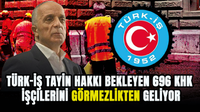 TÜRK-İŞ Başkanı Ergün Atalay tayin hakkı bekleyen 696 KHK işçilerini görmezlikten geliyor