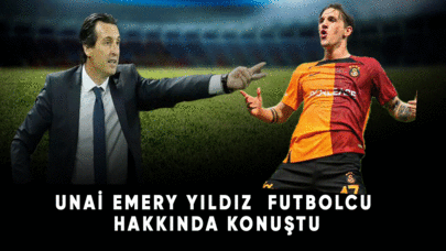 Unaİ emeri yıldız futbolcu hakkında konuştu