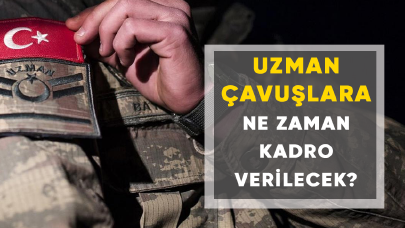 Uzman çavuşlara ne zaman kadro verilecek