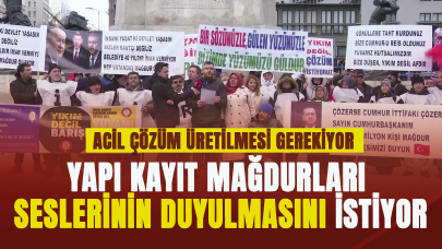 Yapı kayıt mağdurları seslerinin duyulmasını istiyor