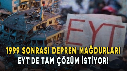 1999 sonrası deprem mağdurları EYT'de tam çözüm istiyor!