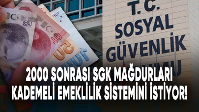 2000 sonrası SGK mağdurları kademeli emeklilik sistemini istiyor!