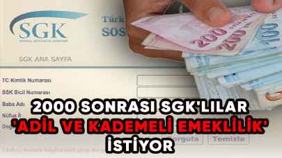 2000 sonrası SGK'lılar 'adil ve kademeli emeklilik' istiyor!