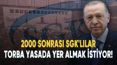 2000 sonrası SGK'lılar torba yasada yer almak istiyor!