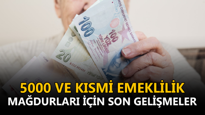 5000 ve kısmi emeklilik mağdurları için son gelişmeler