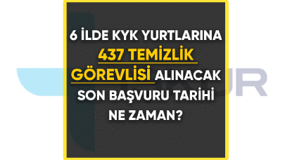 6 ilde KYK yurtlarına 437 temizlik görevlisi alınacak