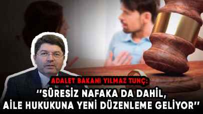 Adalet Bakanı Yılmaz Tunç: Süresiz nafaka da dahil, aile hukukuna yeni düzenleme geliyor