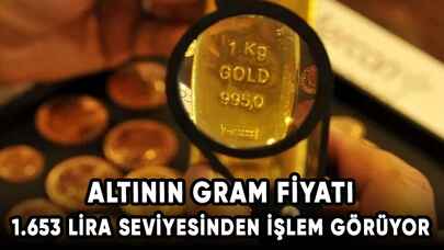 Altının gram fiyatı 1.653 lira seviyesinden işlem görüyor