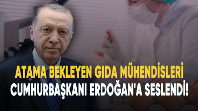 Atama bekleyen gıda mühendisleri Cumhurbaşkanı Erdoğan'a seslendi!