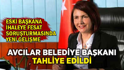 Eski Avcılar Belediye Başkanı tahliye edildi