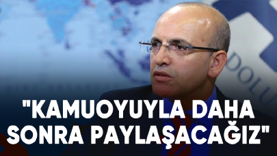 Bakan Mehmet Şimşek: "Kamuoyuyla daha sonra paylaşacağız"