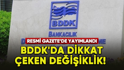 BDDK'da dikkat çeken değişiklik! Resmi Gazete'de yayımlandı