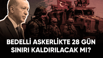 Bedelli askerlikte 28 gün sınırı kaldırılacak mı?