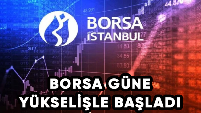 Borsa İstanbul'da BIST 100 endeksi güne yükselişle başladı