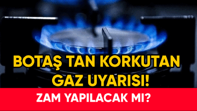 Botaş'tan gaz uyarısı! Zam yapılacak mı?