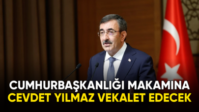 Cumhurbaşkanlığı makamına Cevdet Yılmaz vekalet edecek