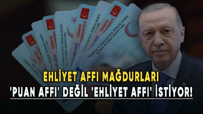 Ehliyet affı mağdurları 'puan affı' değil 'ehliyet affı' istiyor!