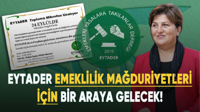 EYTADER tüm emeklilik mağduriyetleri için bir araya gelecek!