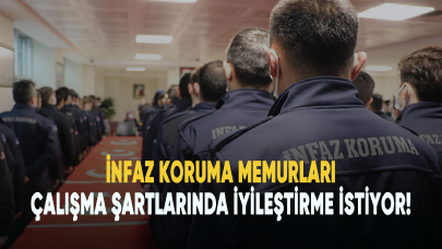 İnfaz koruma memurları çalışma şartlarında iyileştirme istiyor!