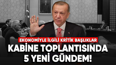 Kabine toplantısı başladı! 5 yeni gündem değerlendiriliyor