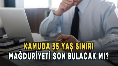 Kamuda 35 yaş sınırı mağduriyeti son bulacak mı?