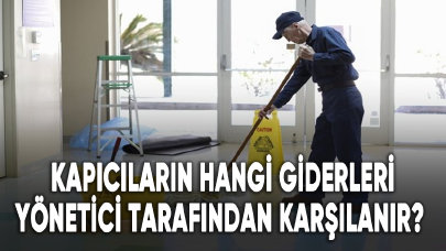 Kapıcıların hangi giderleri yönetici tarafından karşılanır?