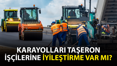 Karayolları taşeron işçilerine iyileştirme var mı?