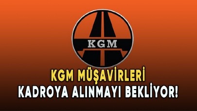 KGM müşavirleri kadroya alınmayı bekliyor!