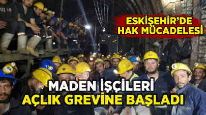 Eskişehir'de madenciler açlık grevine başladı