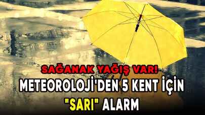 Meteoroloji'den 5 kent için "sarı" alarm! 3 bölgede sağanak yağış var!