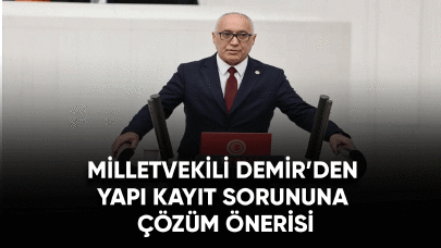 Milletvekili Demir’den Yapı Kayıt sorununa çözüm önerisi