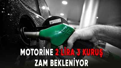 Motorine 2 lira 3 kuruş zam bekleniyor