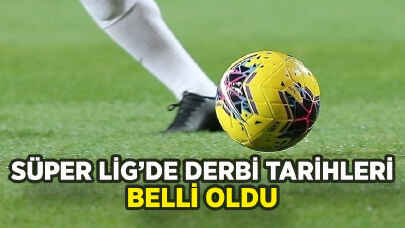 Süper Lig'de ilk yarı derbi tarihleri belli oldu