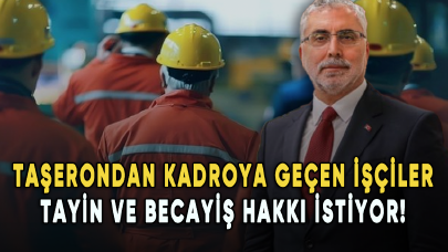 Taşerondan kadroya geçen işçiler tayin ve becayiş hakkı istiyor!