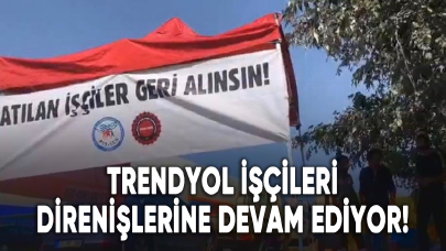 Trendyol işçileri direnişlerine devam ediyor!