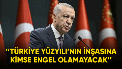 ''Türkiye Yüzyılı'nın inşasına kimse engel olamayacak''