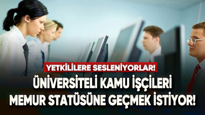 Üniversite mezunu kamu işçileri memur statüsüne geçmek istiyor!