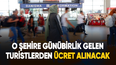 O şehire günübirlik gelen turistlerden giriş ücreti alınacak!