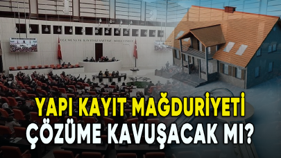 Yapı kayıt mağduriyeti çözüme kavuşacak mı?